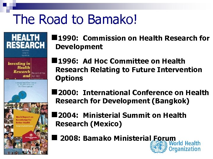 The Road to Bamako! n 1990: Commission on Health Research for Development n 1996: