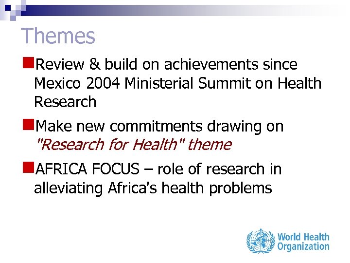 Themes n. Review & build on achievements since Mexico 2004 Ministerial Summit on Health