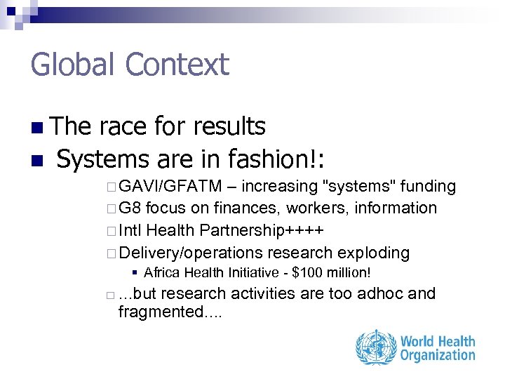 Global Context n The n race for results Systems are in fashion!: ¨ GAVI/GFATM