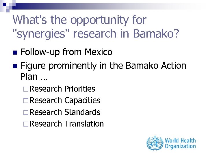 What's the opportunity for "synergies" research in Bamako? Follow-up from Mexico n Figure prominently