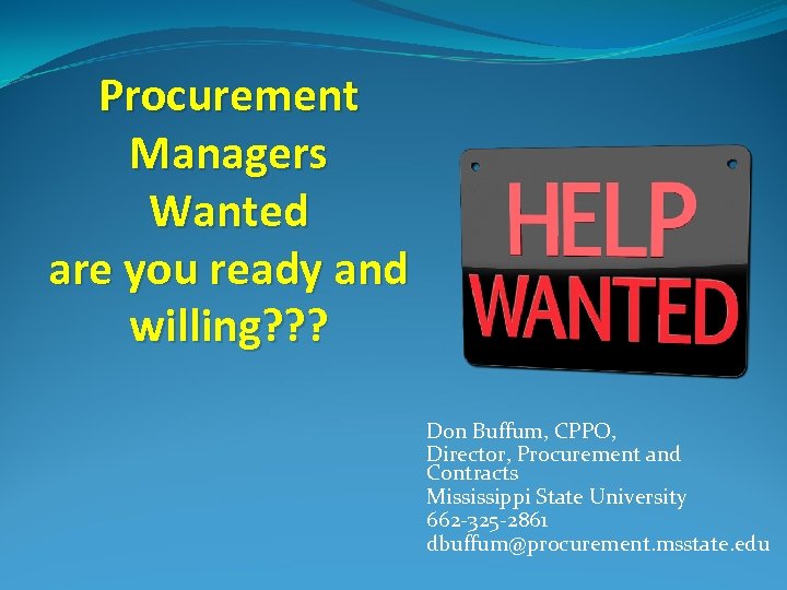 Procurement Managers Wanted are you ready and willing? ? ? Don Buffum, CPPO, Director,