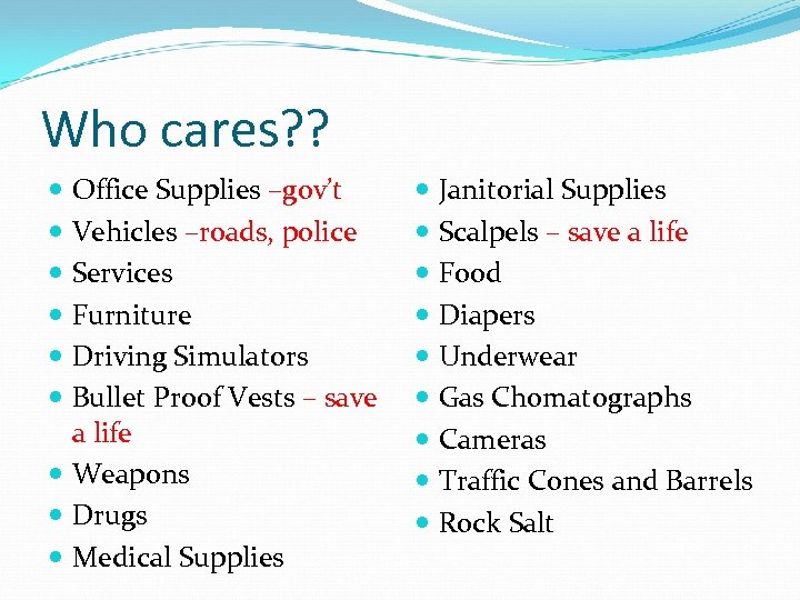 Who cares? ? Office Supplies –gov’t Vehicles –roads, police Services Furniture Driving Simulators Bullet