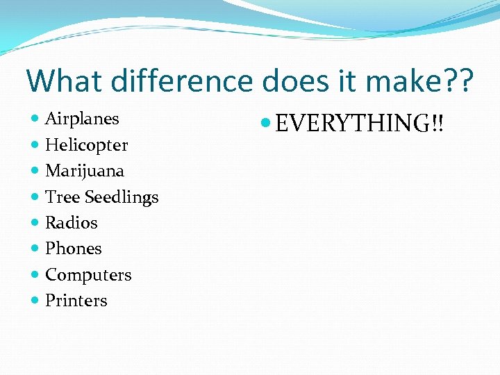 What difference does it make? ? Airplanes Helicopter Marijuana Tree Seedlings Radios Phones Computers