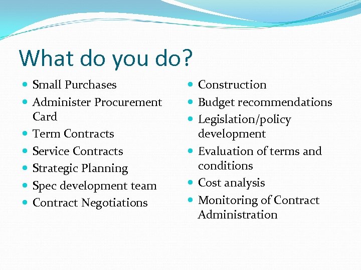 What do you do? Small Purchases Administer Procurement Card Term Contracts Service Contracts Strategic