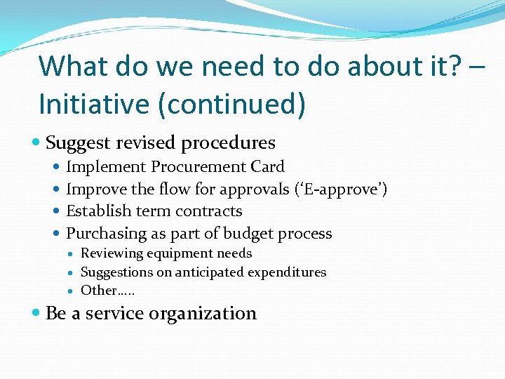 What do we need to do about it? – Initiative (continued) Suggest revised procedures