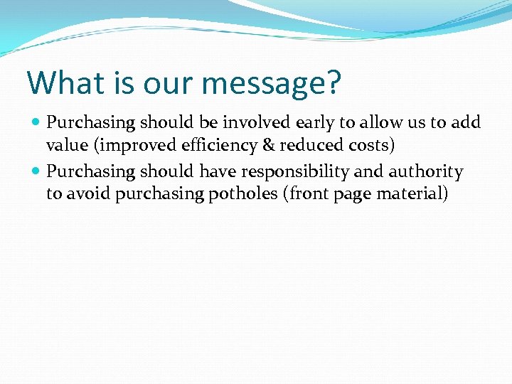 What is our message? Purchasing should be involved early to allow us to add