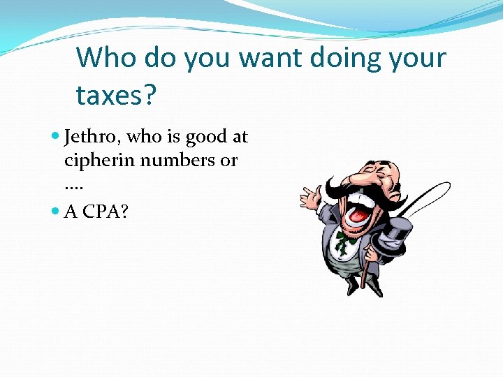 Who do you want doing your taxes? Jethro, who is good at cipherin numbers