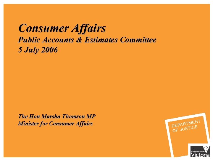 Consumer Affairs Public Accounts & Estimates Committee 5 July 2006 The Hon Marsha Thomson