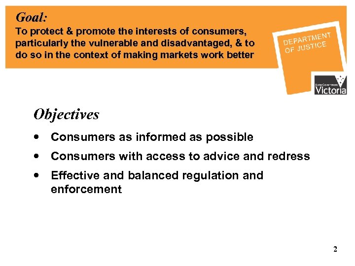 Goal: To protect & promote the interests of consumers, particularly the vulnerable and disadvantaged,