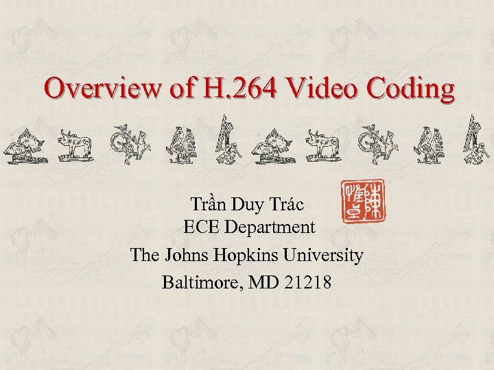 Overview of H. 264 Video Coding Trần Duy Trác ECE Department The Johns Hopkins