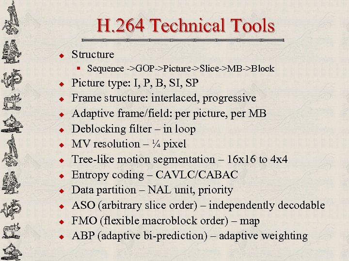  H. 264 Technical Tools u Structure § Sequence ->GOP->Picture->Slice->MB->Block u u u Picture