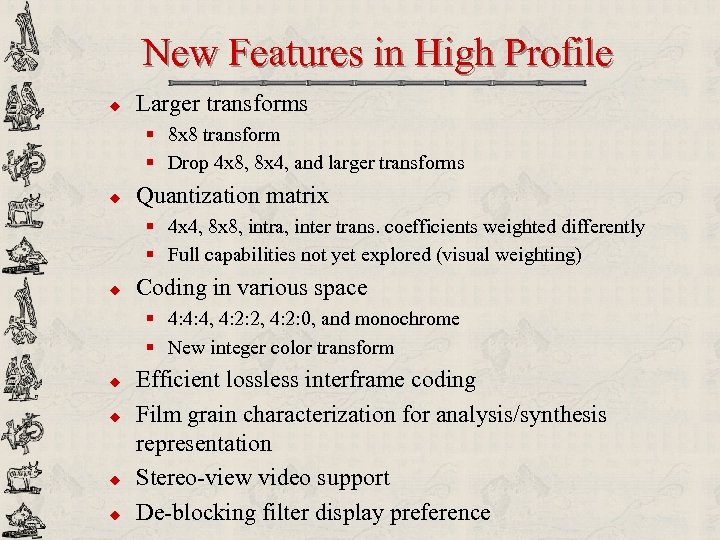 New Features in High Profile u Larger transforms § 8 x 8 transform §