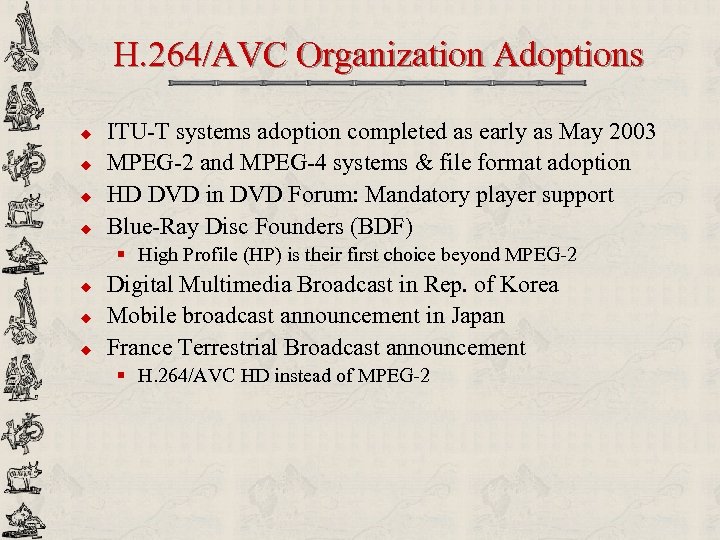 H. 264/AVC Organization Adoptions u u ITU-T systems adoption completed as early as May