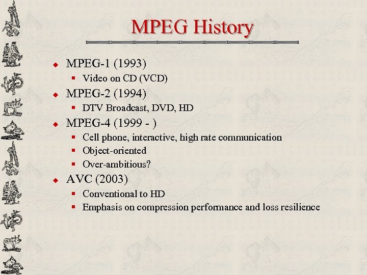 MPEG History u MPEG-1 (1993) § Video on CD (VCD) u MPEG-2 (1994) §
