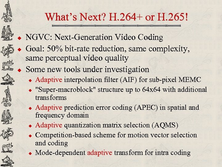 What’s Next? H. 264+ or H. 265! u u u NGVC: Next-Generation Video Coding