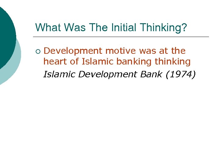 What Was The Initial Thinking? ¡ Development motive was at the heart of Islamic