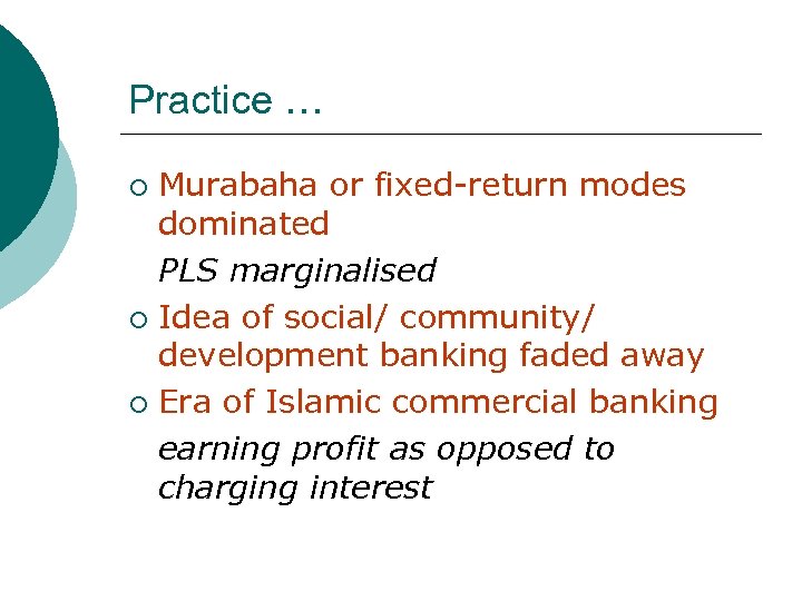 Practice … Murabaha or fixed-return modes dominated PLS marginalised ¡ Idea of social/ community/