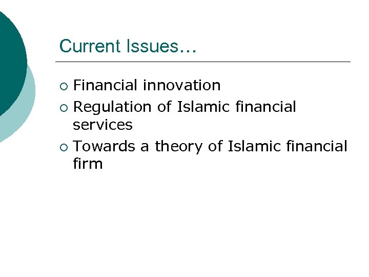 Current Issues… Financial innovation ¡ Regulation of Islamic financial services ¡ Towards a theory