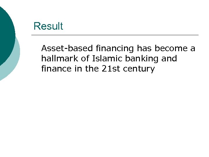 Result Asset-based financing has become a hallmark of Islamic banking and finance in the