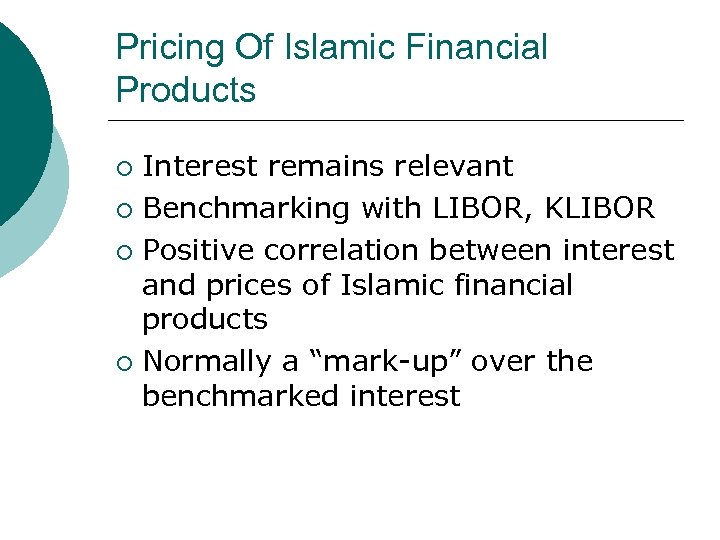 Pricing Of Islamic Financial Products Interest remains relevant ¡ Benchmarking with LIBOR, KLIBOR ¡