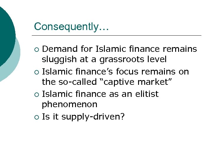 Consequently… Demand for Islamic finance remains sluggish at a grassroots level ¡ Islamic finance’s