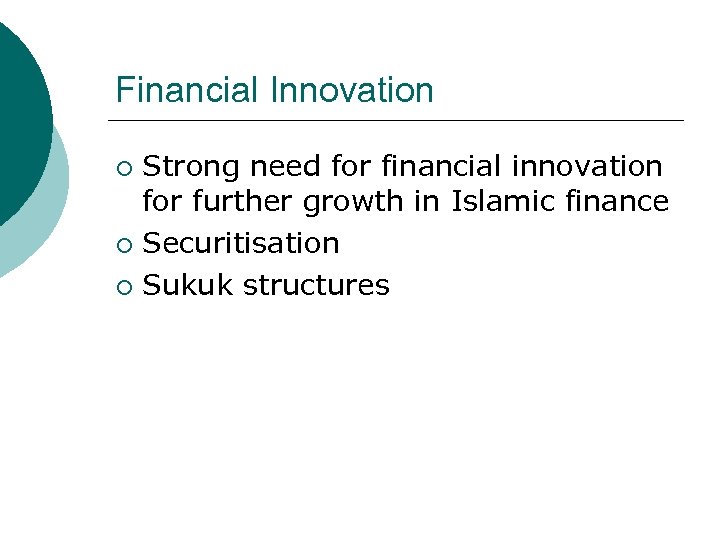 Financial Innovation Strong need for financial innovation for further growth in Islamic finance ¡