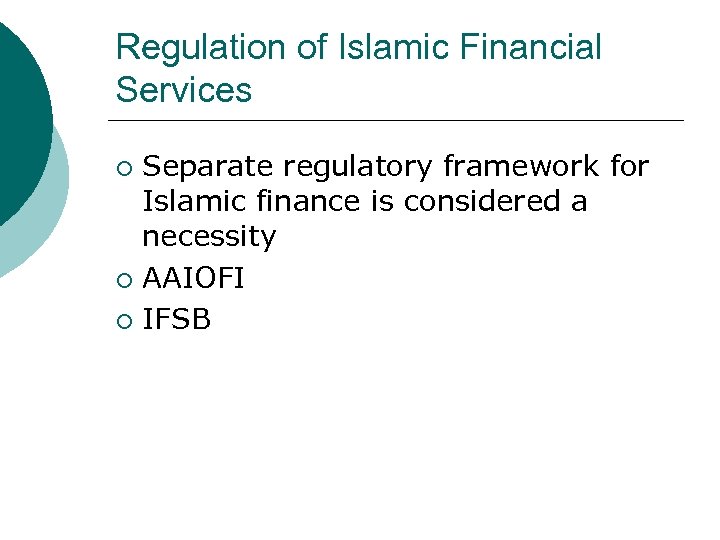 Regulation of Islamic Financial Services Separate regulatory framework for Islamic finance is considered a