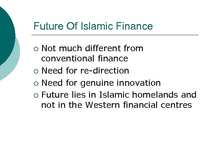 Future Of Islamic Finance Not much different from conventional finance ¡ Need for re-direction