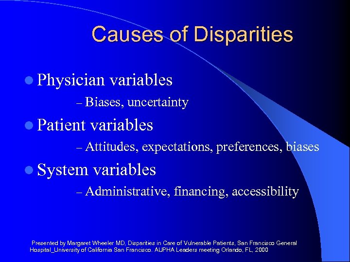 Causes of Disparities l Physician variables – Biases, uncertainty l Patient variables – Attitudes,