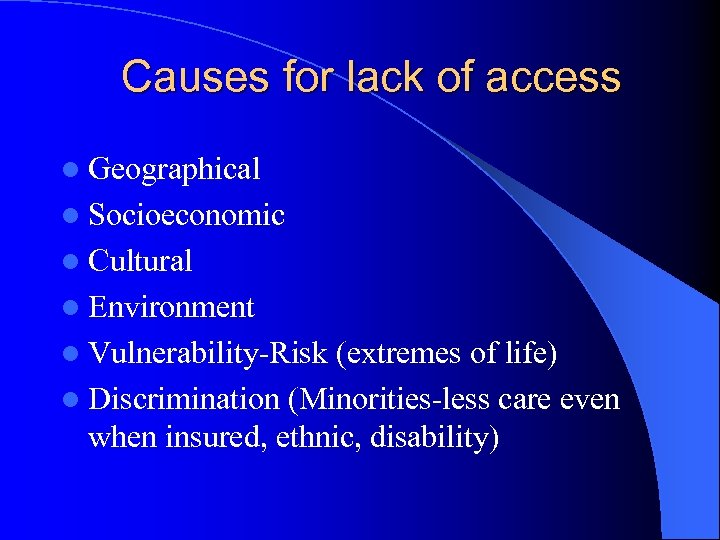 Causes for lack of access l Geographical l Socioeconomic l Cultural l Environment l
