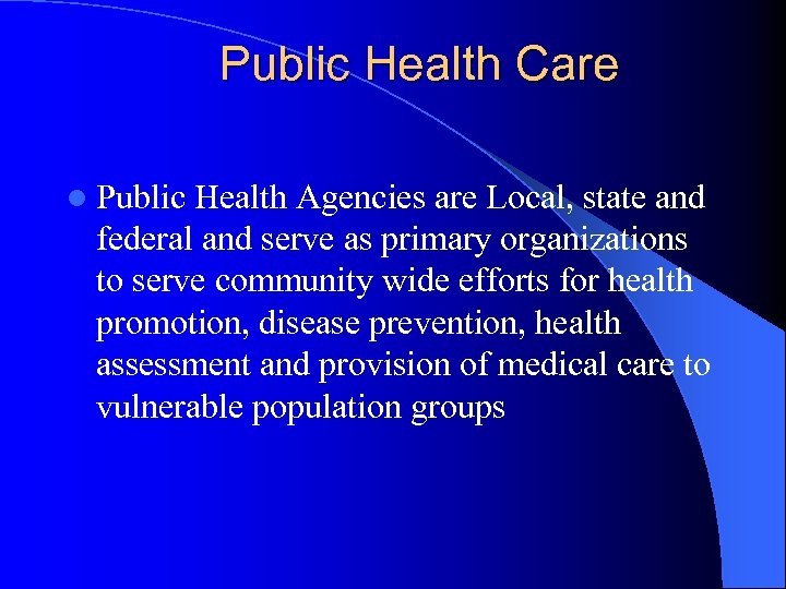 Public Health Care l Public Health Agencies are Local, state and federal and serve