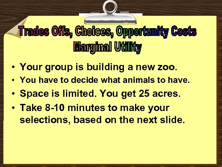  • Your group is building a new zoo. • You have to decide