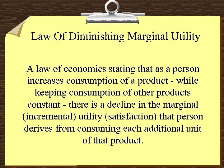 Law Of Diminishing Marginal Utility A law of economics stating that as a person