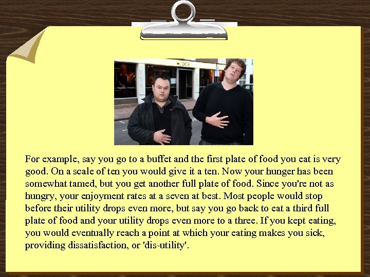 For example, say you go to a buffet and the first plate of food