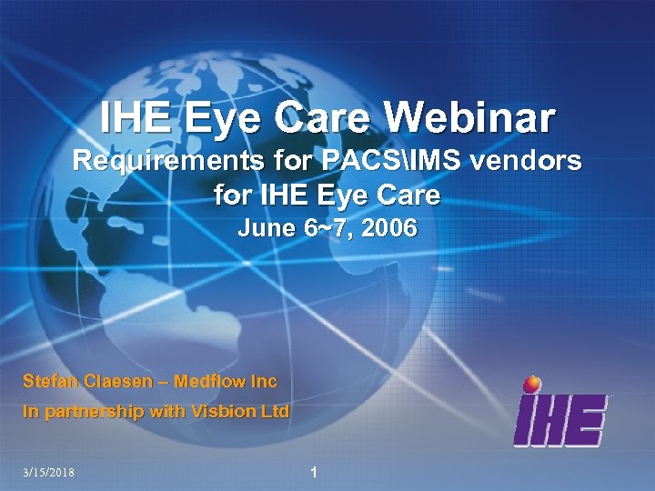 IHE Eye Care Webinar Requirements for PACSIMS vendors for IHE Eye Care June 6~7,