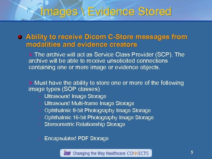Images  Evidence Stored Ability to receive Dicom C-Store messages from modalities and evidence