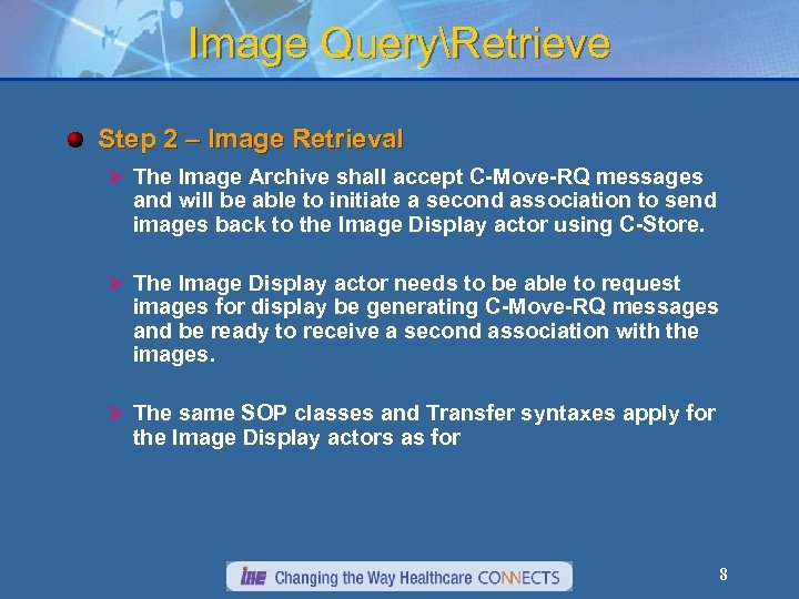 Image QueryRetrieve Step 2 – Image Retrieval Ø The Image Archive shall accept C-Move-RQ