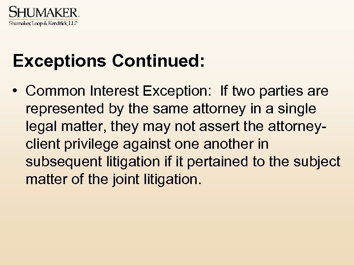 Exceptions Continued: • Common Interest Exception: If two parties are represented by the same