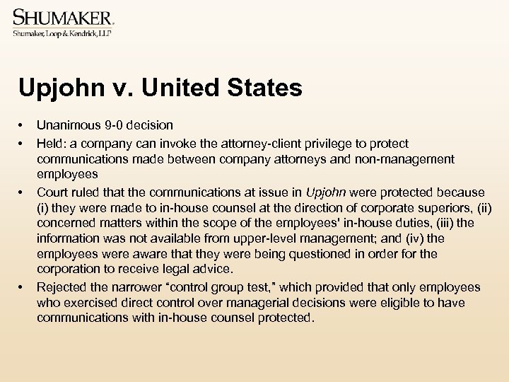 Upjohn v. United States • • Unanimous 9 -0 decision Held: a company can