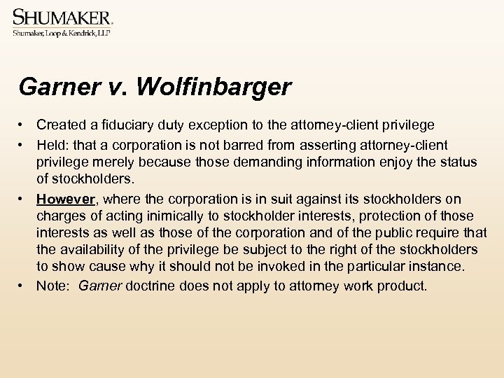 Garner v. Wolfinbarger • Created a fiduciary duty exception to the attorney-client privilege •