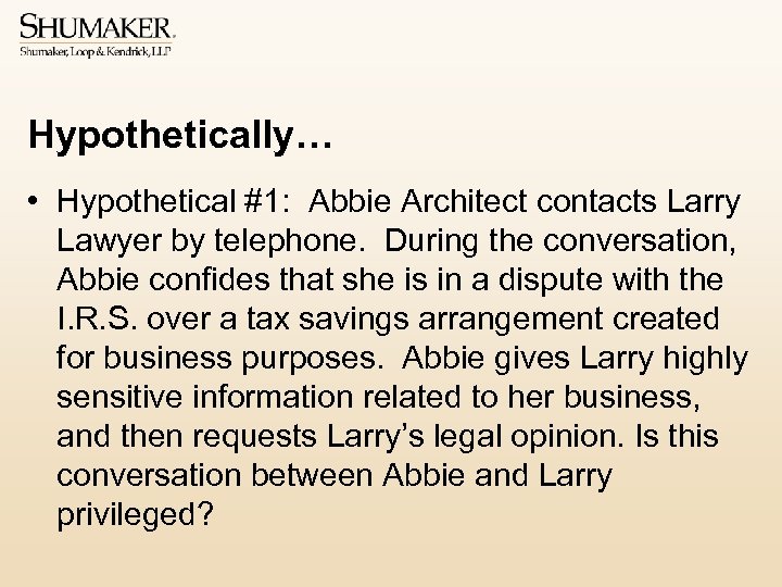 Hypothetically… • Hypothetical #1: Abbie Architect contacts Larry Lawyer by telephone. During the conversation,