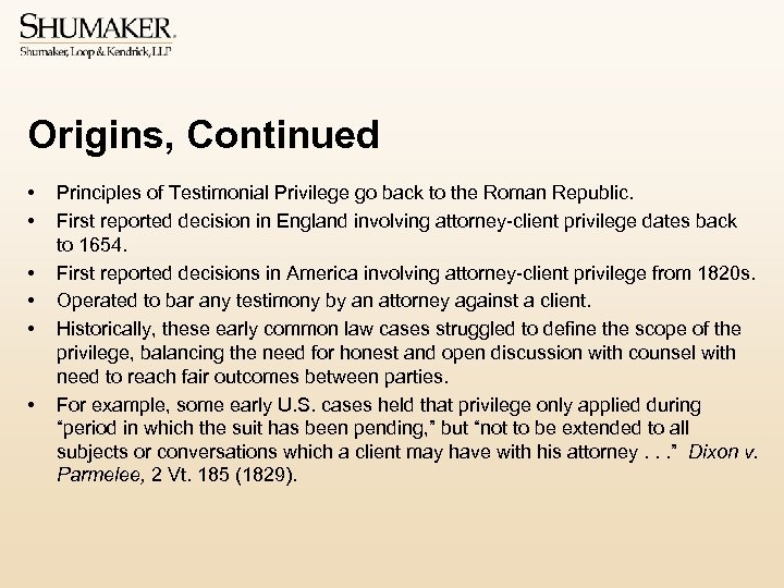 Origins, Continued • • • Principles of Testimonial Privilege go back to the Roman