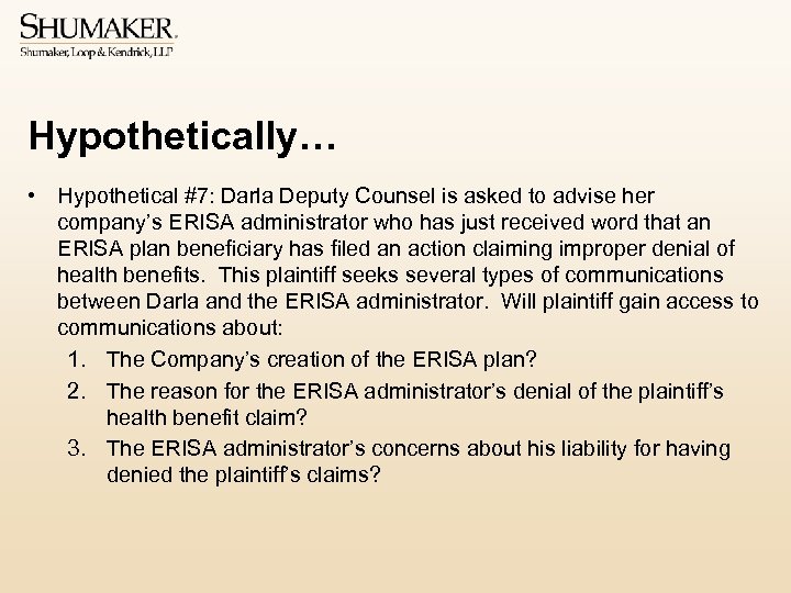 Hypothetically… • Hypothetical #7: Darla Deputy Counsel is asked to advise her company’s ERISA