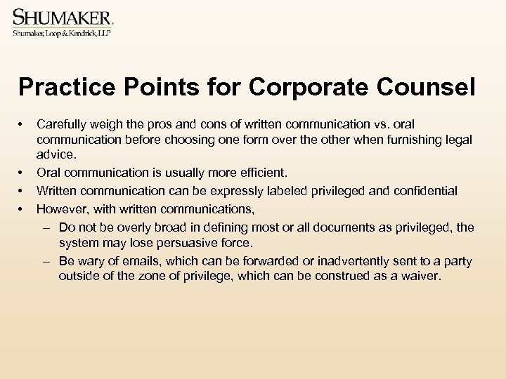 Practice Points for Corporate Counsel • • Carefully weigh the pros and cons of