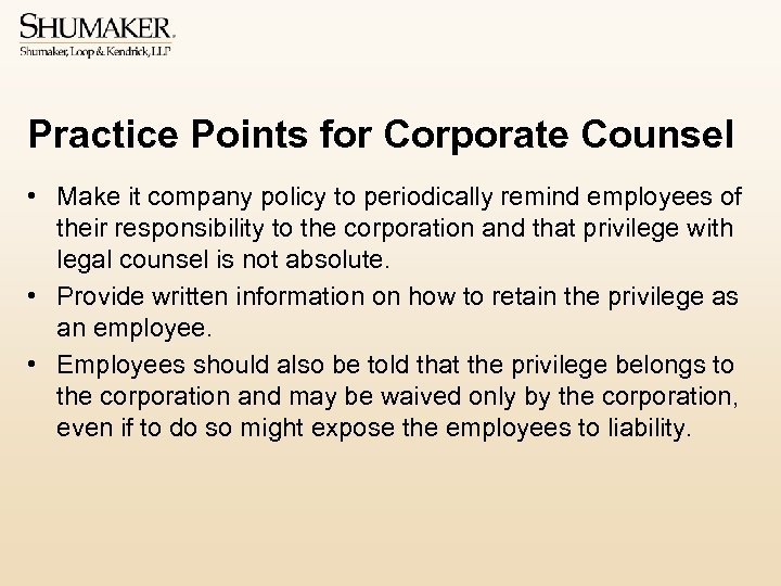 Practice Points for Corporate Counsel • Make it company policy to periodically remind employees