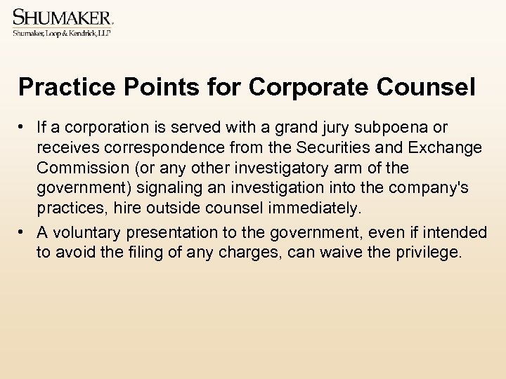 Practice Points for Corporate Counsel • If a corporation is served with a grand