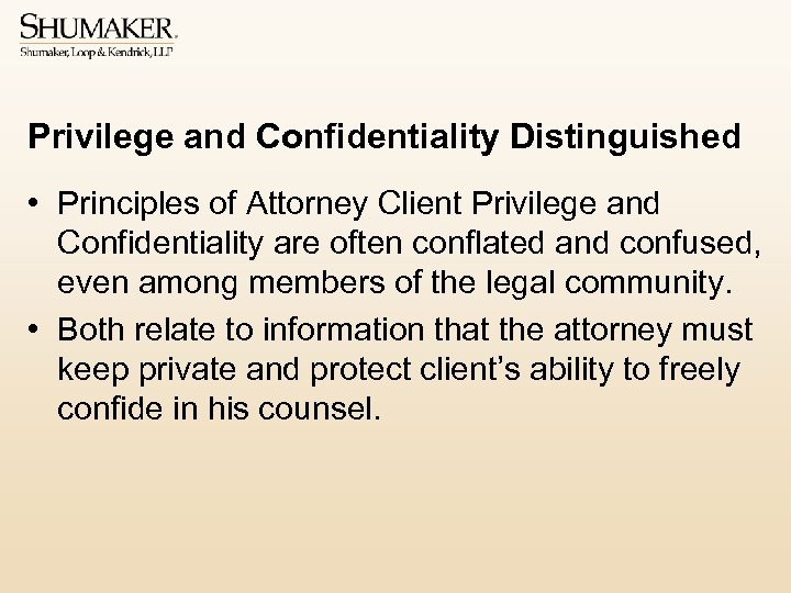 Privilege and Confidentiality Distinguished • Principles of Attorney Client Privilege and Confidentiality are often