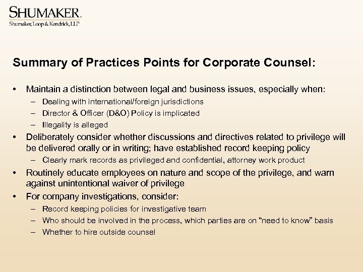 Summary of Practices Points for Corporate Counsel: • Maintain a distinction between legal and