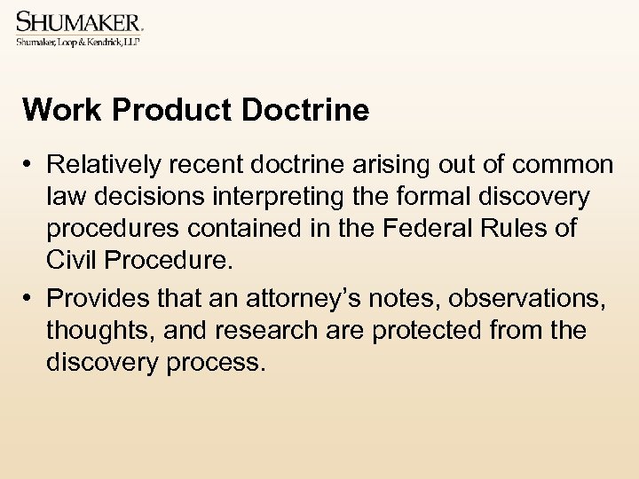 Work Product Doctrine • Relatively recent doctrine arising out of common law decisions interpreting