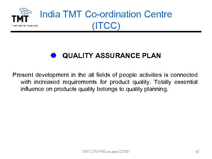 India TMT Co-ordination Centre (ITCC) QUALITY ASSURANCE PLAN Present development in the all fields